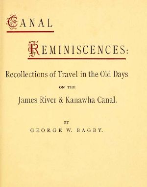 [Gutenberg 62708] • Canal Reminiscences / Recollections of Travel in the Old Days on the James River & Kanawha Canal